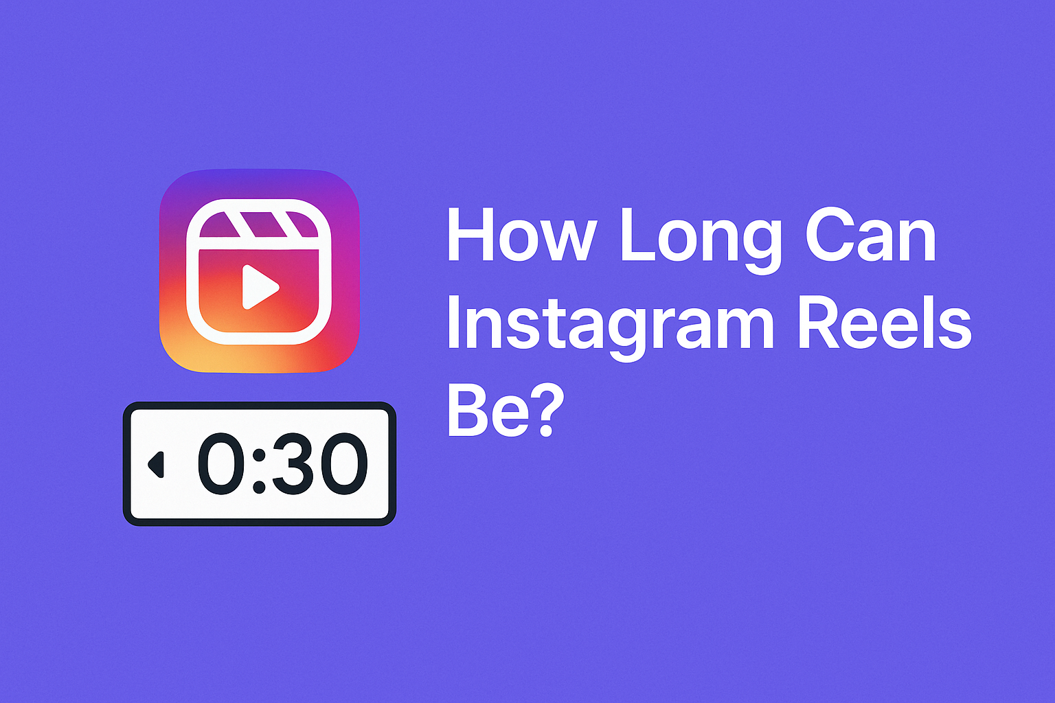 How Long Can Instagram Reels Be